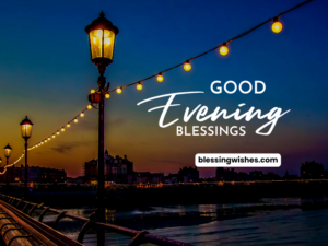 120 Beautiful Good Evening Blessings, Images and Quotes (2026)