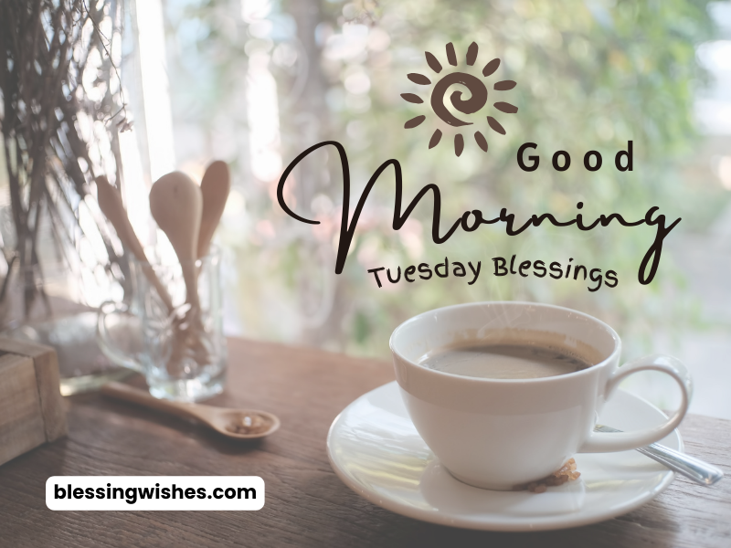 Good morning Tuesday Blessings