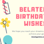 13-+ Elegant Belated Birthday Wishes, Blessings and Greetings
